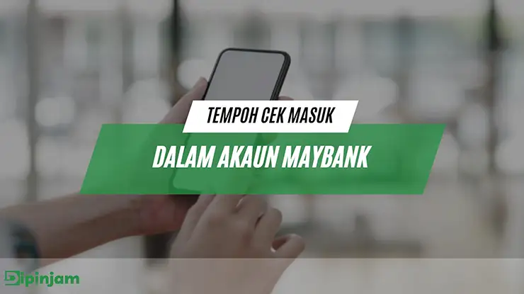 Tempoh Cek Masuk Dalam Akaun Maybank