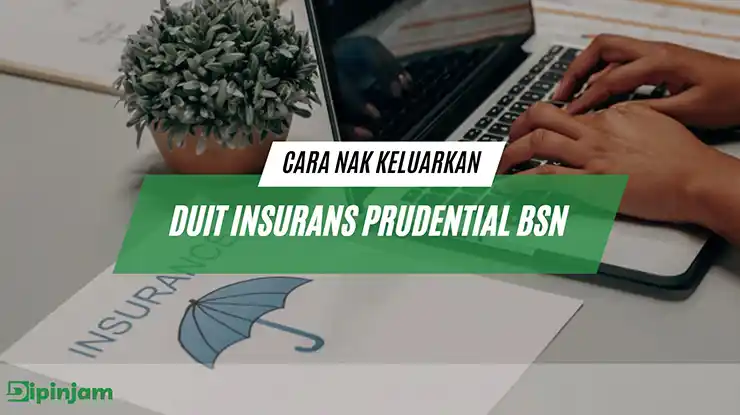 cara nak keluarkan duit insurans prudential bsn